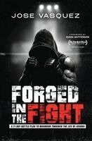 Jose Vasquez - Forged in the Fight, Häftad
