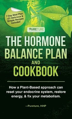 bokomslag Hormone Balance Plan and Cookbook; How a Plant-Based approach can reset your endocrine system, restore energy, and fix your metabolism