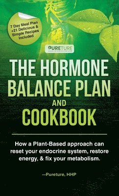 Pureture Hhp, Pureture HHP - Hormone Balance Plan and Cookbook; How a Plant-Based approach can reset your endocrine system, restore energy, and fix your metabolism, Inbunden