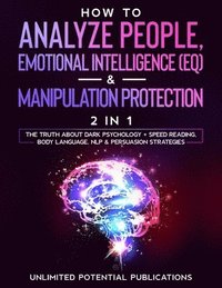 bokomslag How To Analyze People, Emotional Intelligence (EQ) & Manipulation Protection (2 in 1)