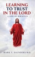 Mark T Saunders - Learning to Trust in the Lord, Inbunden