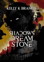 Kelly K Branyik - Shadows in Dream Stone, Inbunden