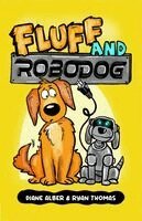 Fluff and Robo Dog: (Fluff and Robo Dog- Dyslexia-Friendly, Funny, Illustrated Chapter Books for Kids)