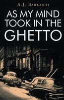 A J Barlanti - As My Mind Took in the Ghetto, Häftad