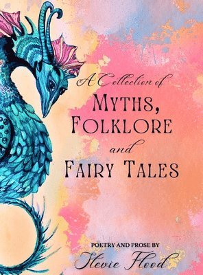 A Collection of Myths, Folklore and Fairy Tales: Poetry and Prose