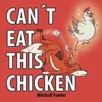 Mitchell Fowler - Can't Eat This Chicken, Häftad
