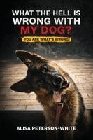 Alisa Peterson-White - What the Hell Is Wrong with My Dog?, Häftad