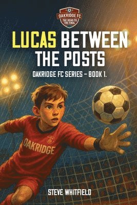 Steve Whitfield - LUCAS BETWEEN THE POSTS, Häftad