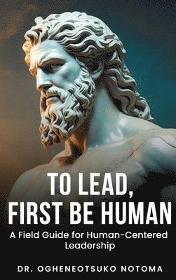 To Lead, First Be Human