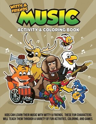 Music Activity & Coloring Book: Kids Can Learn Their Music With Witty & Friends. These Fun Characters Will Teach Them Through A Variety Of Fun Activit
