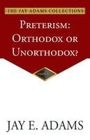 Jay E. Adams - Preterism: Orthodox or Unorthodox?, Häftad