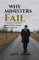 Jay E Adams - Why Ministers Fail, Häftad. Tillgänglighet: Lägg i varukorg