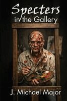 J Michael Major - Specters in the Gallery, Häftad