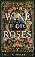 Emily O'Malley Liu - Wine for Roses, Häftad