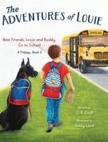 G. S. Craft - The Adventures of Louie: Best Friends, Louie and Buddy, Go to School: A Trilogy, Book 3, Inbunden