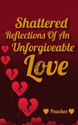 Shattered Reflections Of An Unforgiveable Love