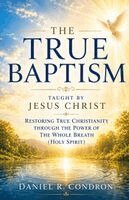 Daniel R Condron - True Baptism Taught by Jesus Christ, Häftad