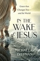 Michael G Dittman - In the Wake of Jesus, Häftad
