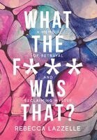 Rebecca Lazzelle - What the F*** Was That?, Inbunden