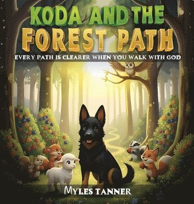 Myles Tanner - Koda and the Forest Path: Every Path Is Clearer When You Walk with God, Inbunden