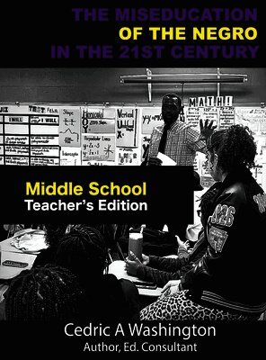 Cedric A Washington - MISEDUCATION of the Negro in the 21st Century- Middle School Teacher's Edition, Inbunden