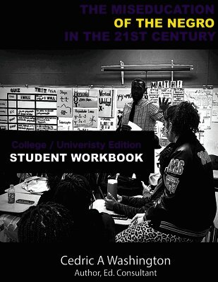Cedric A Washington - MISEDUCATION of the Negro in the 21st Century- College/University Student Workbook, Häftad