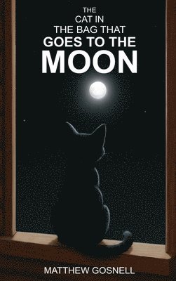 Matthew Gosnell - Cat in the Bag that Goes to the Moon, Inbunden. Tillgänglighet: Lägg i varukorg