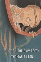Thomas Tilton - Rust on the Saw Teeth, Häftad