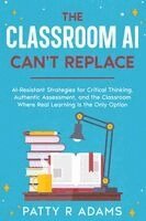 Patty R Adams - Classroom AI Can't Replace, Häftad