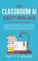 Patty R Adams - Classroom AI Can't Replace, Inbunden