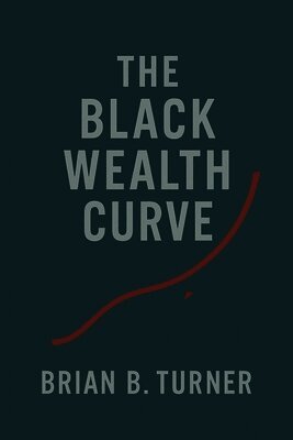 The Black Wealth Curve: The Math, the Memory, and the Misunderstanding