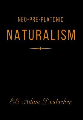 Eli Adam Deutscher - Neo-Pre-Platonic Naturalism, Inbunden