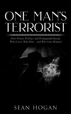 Sean Hogan - One Man's Terrorist, Inbunden