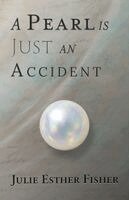Julie Esther Fisher - Pearl is Just an Accident, Häftad