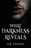 A K Folsom - What Darkness Reveals, Häftad