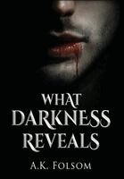 A K Folsom - What Darkness Reveals, Inbunden