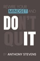 Anthony Stevens - Rewire Your Mindset and Don't Quit, Häftad
