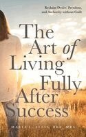 Maria L Ellis - Art of Living Fully After Success, Häftad