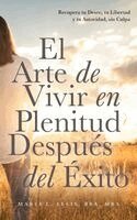 Maria L Ellis - Arte de Vivir en Plenitud Después del Éxito, Häftad