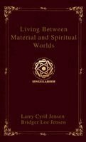 Larry Cyril Jensen, Bridger Lee Jensen - Living Between Material and Spiritual Worlds, Inbunden