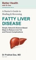 Das - Doctor's Guide to Healing & Reversing FATTY LIVER DISEASE, Inbunden