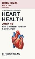Das - Doctor's Practical Guide to HEART HEALTH After 40, Inbunden