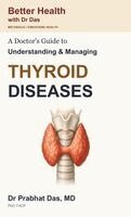Das - Doctor's Guide to Understanding & Managing THYROID DISEASES, Inbunden
