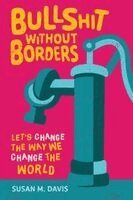 Susan M Davis - Bullshit without Borders, Häftad