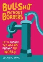 Susan M Davis - Bullshit without Borders, Inbunden