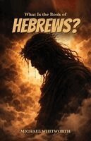 Michael Whitworth - What Is the Book of Hebrews?, Häftad