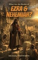 Michael Whitworth - What Are the Books of Ezra & Nehemiah?, Häftad