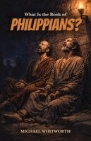 Michael Whitworth - What Is the Book of Philippians?, Häftad