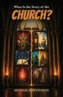 Michael Whitworth - What Is the Story of the Church?, Häftad