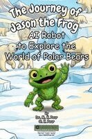 M K Pour, O K Pour - Journey of Jason the Frog(TM) AI Robot to Explore the World of Polar Bears, Häftad
